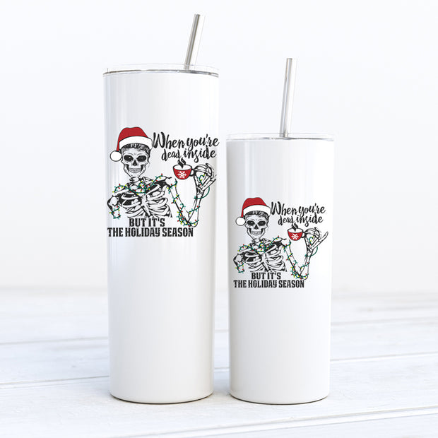 When You're Dead Inside But it's the Holiday Season Skeleton, Personalized Christmas Tumbler, Tumbler With Reusable Straws