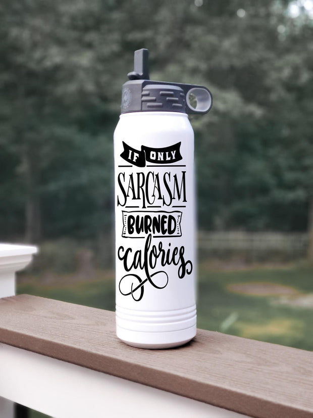 If Only Sarcasm Burned Calories, Stainless Steel Water Bottle with Straw 32oz,