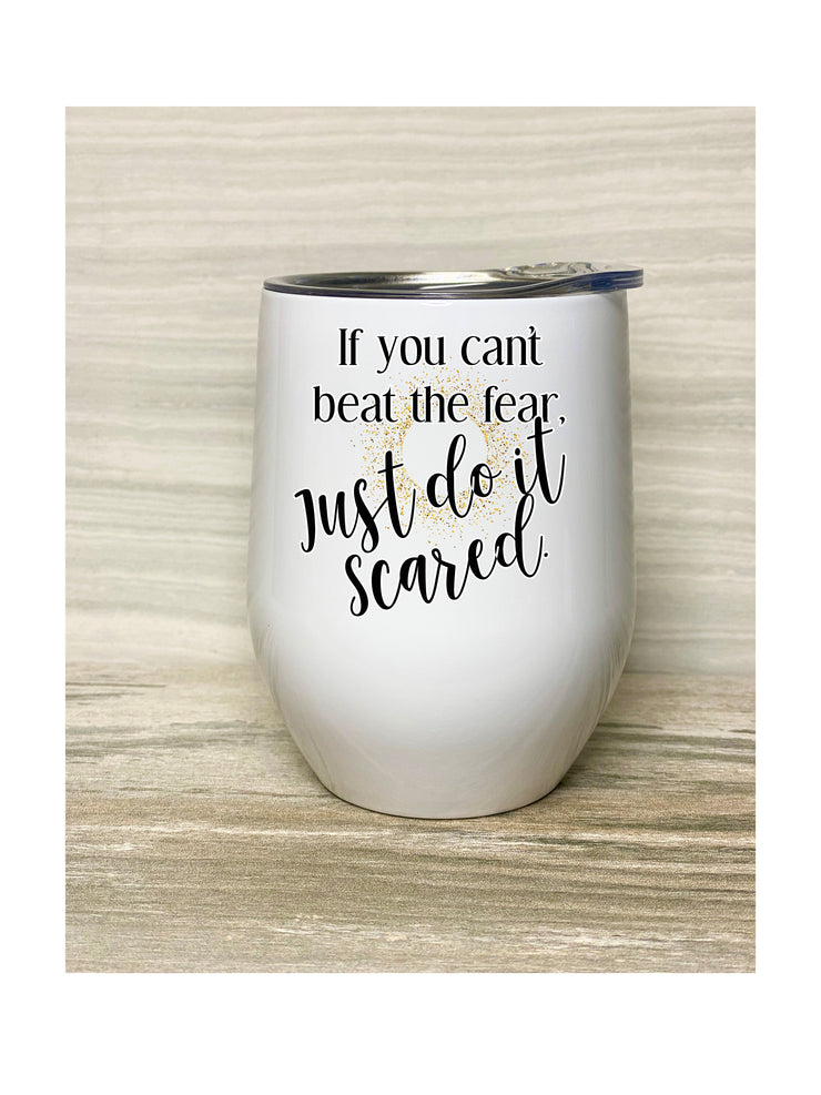 If you can't beat the fear Just do it scared, Stainless Steel Tumbler with Clear Lid 12oz, You can do it, You got this