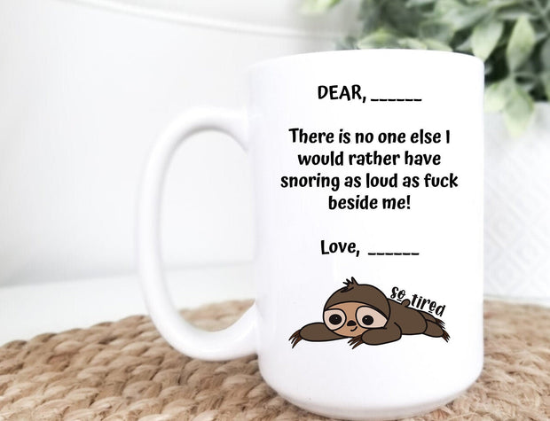 Personalized Dear There is no one else I would rather have snoring as loud as fuck beside me!, Ceramic Mug, 11oz , Funny Mug, Adult Gifts,