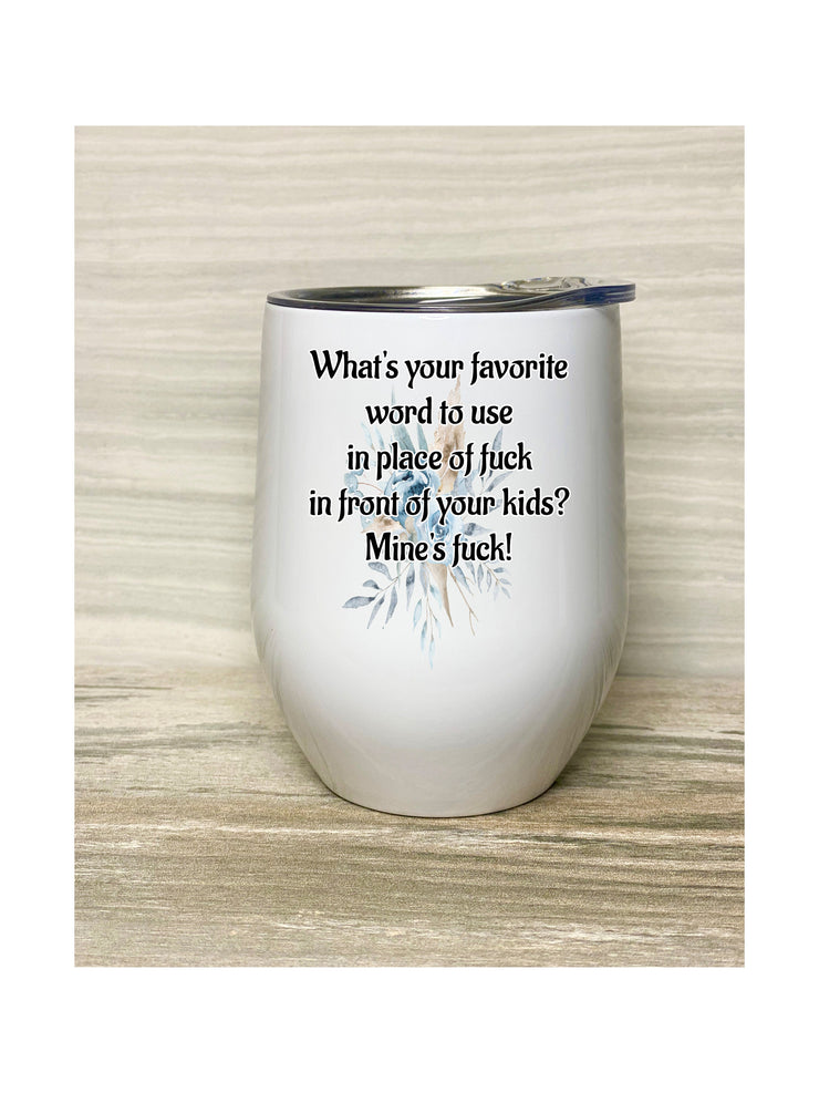 Favorite Word  Fuck, Stainless Steel Wine Tumbler with Clear Lid 12oz, Funny Gift, Sarcastic Gift, Gift for Mom Dad, Husband, Wife
