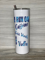 I Run On Caffeine Cuss Word Vodka, Skinny Tumbler With Reusable Straw 20oz, Funny Gift, Custom Gift, Birthday Gift