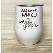 Let Drink Wine and Judge People, Best Friend Wine Tumbler, Stainless Steel Tumbler with Clear Lid, Gift for Her 12oz,