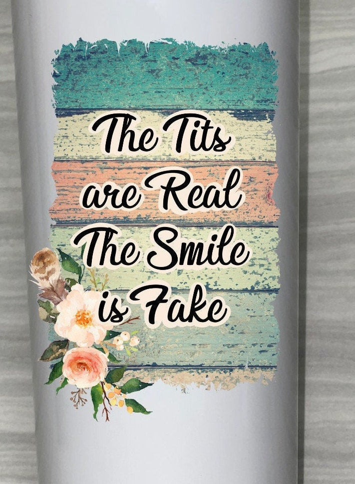 Tits are Real Smile is Fake, Tumbler, Skinny Tumbler With Reusable Straw 20oz, PSL,