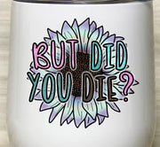 But Did You Die, Stainless Steel Tumbler with Clear Lid 12oz, You can do it, You got this