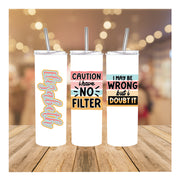 Caution I Have No Filter & I May Be Wrong But I Doubt It, Skinny Tumbler With Reusable Straw 20oz, Funny Gift, Christmas Gift,