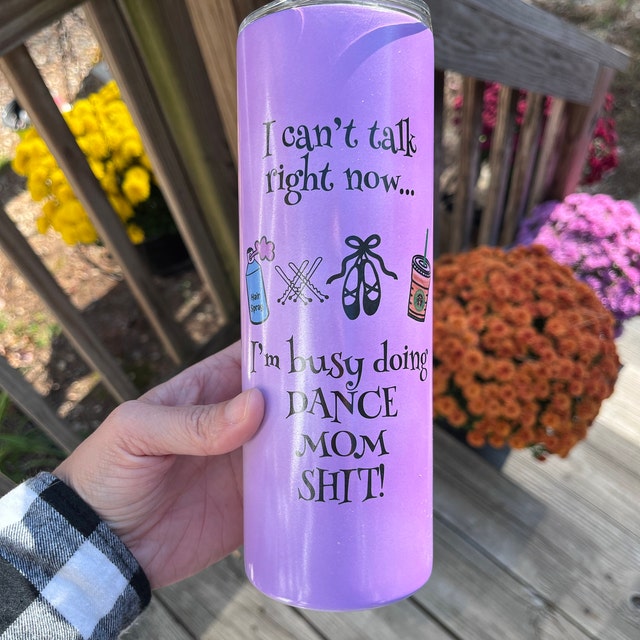 I can’t talk right now I’m busy doing Dance Mom Shit, UV Color Changing Glow in Dark Cups, Dance Mom, Dance water bottle, Skinny Tumbler 20oz,
